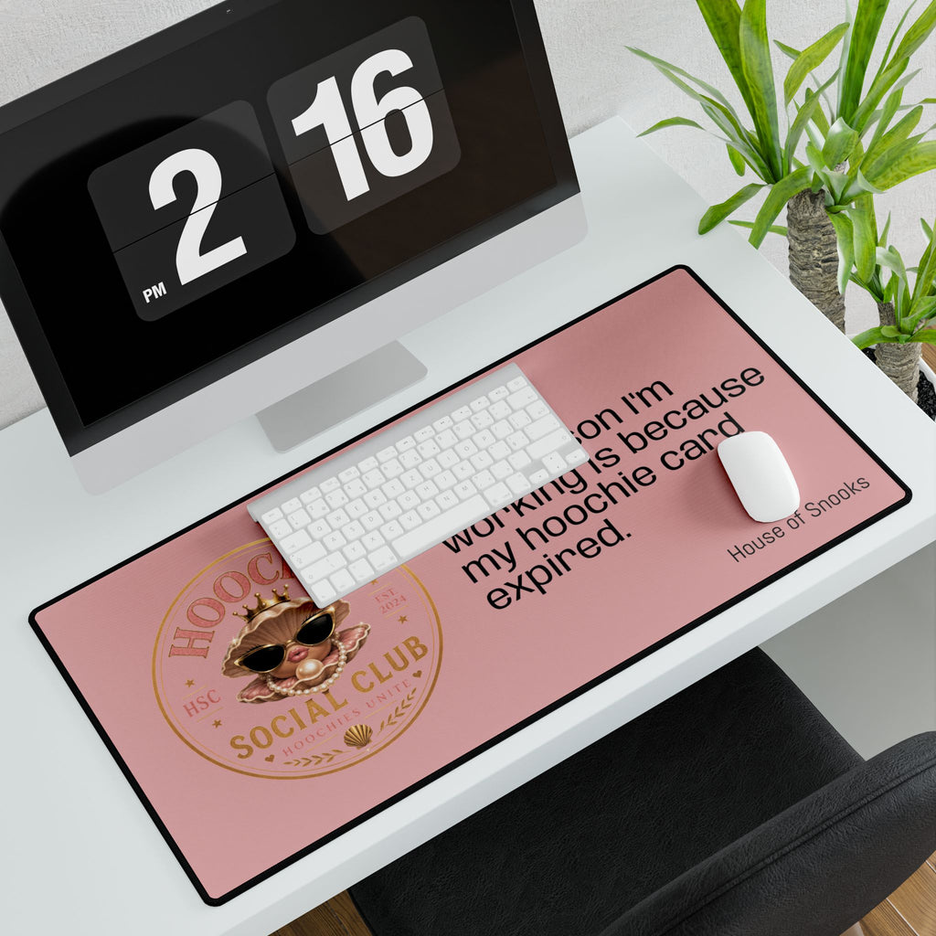Hoochie Social Club Pink Desk Mat — "Only reason I'm working is because my hoochie card expired"