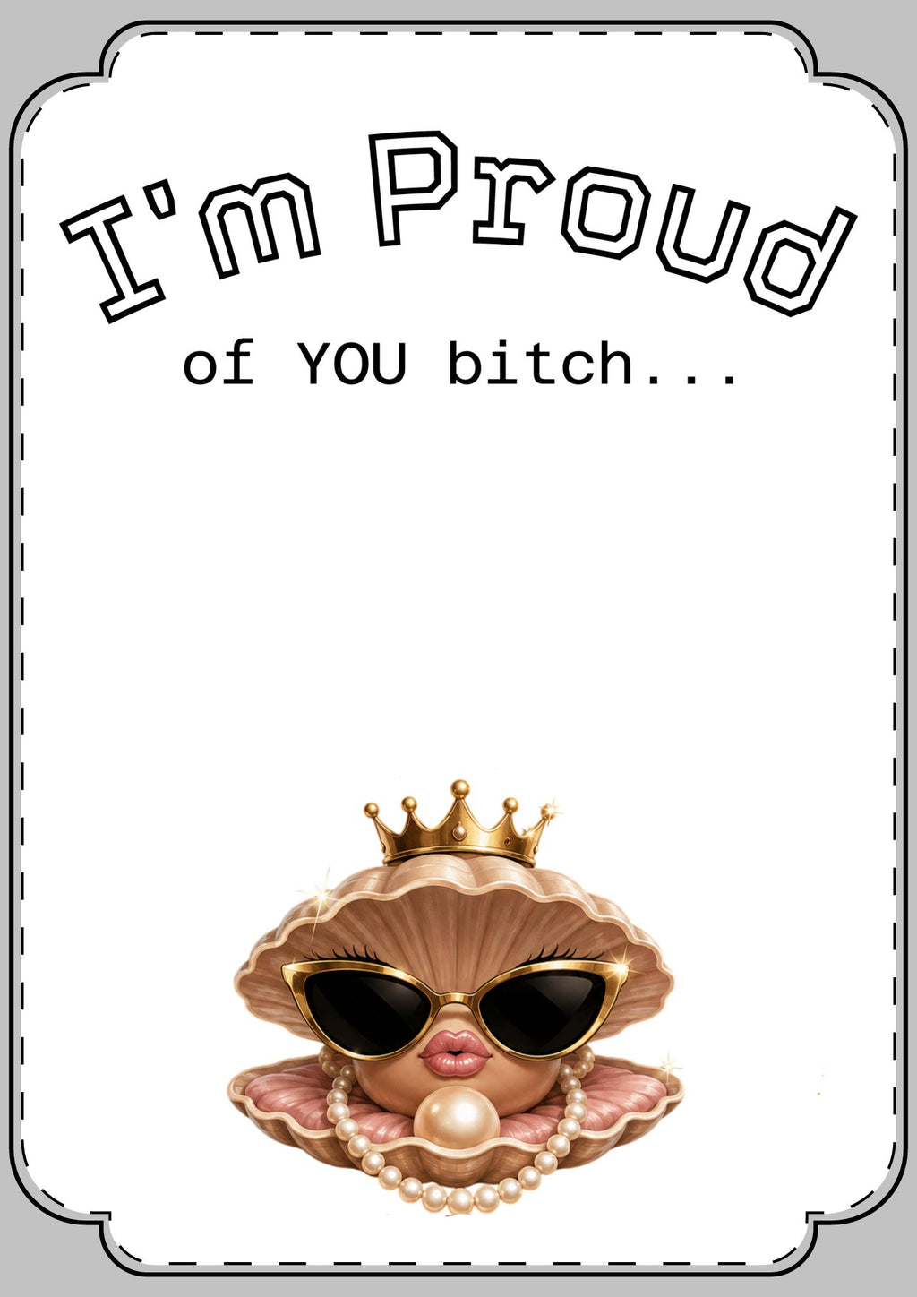Funny Congratulations Greeting Cards — “I’m Proud of You, Bitch” & Hustle More/Less Designs