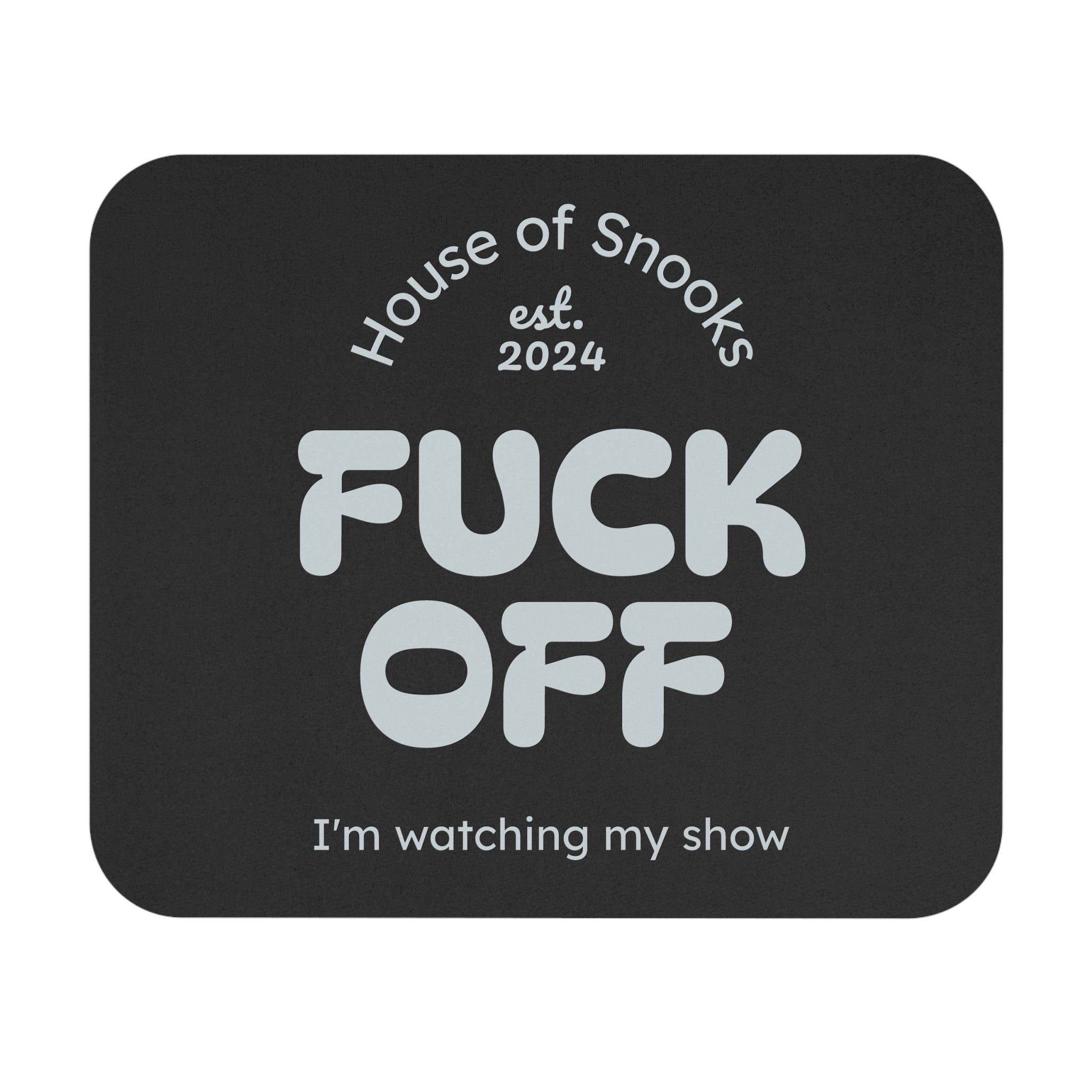 Funny 'Fuck Off I'm Watching My Show' Mouse Pad — Binge-Watcher Desk Mat
