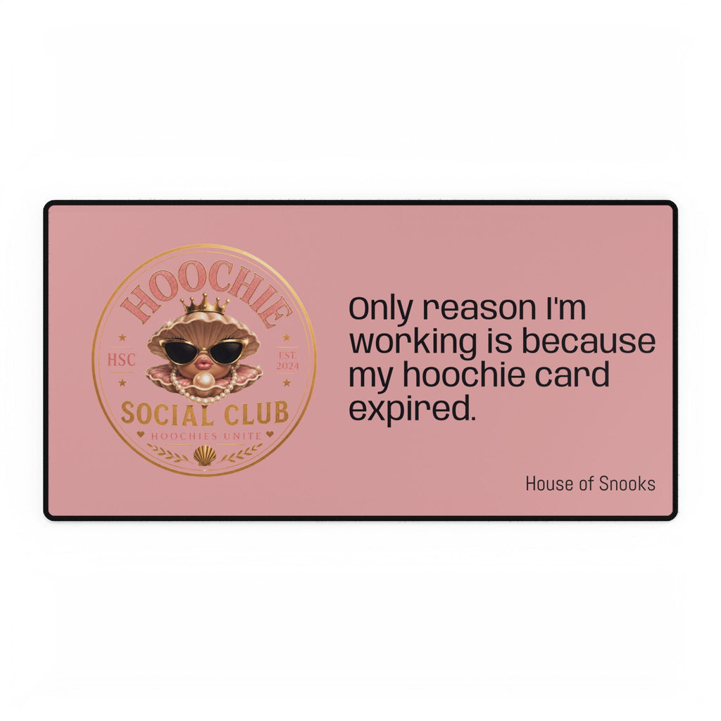 Hoochie Social Club Pink Desk Mat — "Only reason I'm working is because my hoochie card expired"